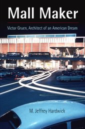 book Mall Maker: Victor Gruen, Architect of an American Dream