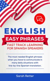 book ENGLISH EASY PHRASES: FAST TRACK LEARNING FOR SPANISH SPEAKERS: The most needed English phrases when you have to communicate in many daily situations with line-by-line Spanish translations.