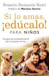 book Si lo amas, ¡edúcalo! Para niños: Una guía de acompañamiento para los padres de hoy