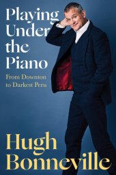 book Playing Under the Piano: From Downton to Darkest Peru