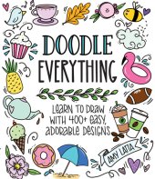 book Doodle Everything!: Learn to Draw with 400+ Easy, Adorable Designs