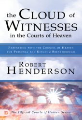 book The Cloud of Witnesses in the Courts of Heaven: Partnering with the Council of Heaven for Personal and Kingdom Breakthrough