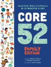 book Core 52 Family Edition: Build Kids' Bible Confidence in 10 Minutes a Day: A Daily Devotional