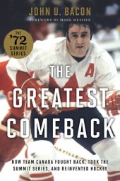 book The Greatest Comeback: How Team Canada Fought Back, Took the Summit Series, and Reinvented Hockey