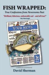 book Fish Wrapped: True Confessions from Newsrooms Past