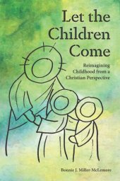 book Let the Children Come: Reimagining Childhood from a Christian Perspective