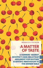 book A Matter of Taste: A Farmers' Market Devotee's Semi-Reluctant Argument for Inviting Scientific Innovation to the Dinner Table