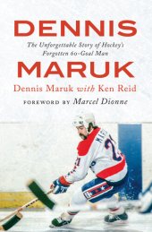 book Dennis Maruk: The Unforgettable Story of Hockey's Forgotten 60-Goal Man