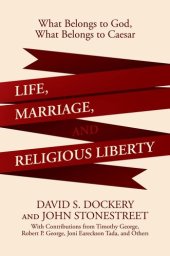 book Life, Marriage, and Religious Liberty: What Belongs to God, What Belongs to Caesar