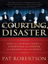 book Courting Disaster: How the Supreme Court Is Usurping the Power of Congress and the People