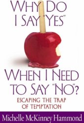 book Why Do I Say "Yes" When I Need to Say "No"?: Escaping the Trap of Temptation