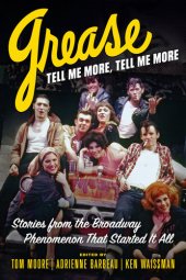 book Grease, Tell Me More, Tell Me More: Stories from the Broadway Phenomenon That Started It All