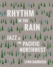 book Rhythm in the Rain: Jazz in the Pacific Northwest