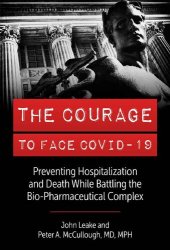 book The Courage to Face Covid-19: Preventing Hospitalization and Death While Battling the Bio-Pharmaceutical Complex