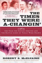 book The Times They Were a-Changin': 1964, the Year the Sixties Arrived and the Battle Lines of Today Were Drawn