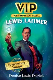 book VIP: Lewis Latimer: Engineering Wizard