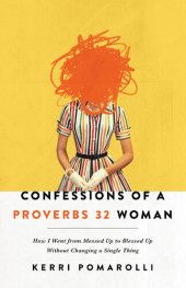 book Confessions of a Proverbs 32 Woman: How I Went from Messed Up to Blessed Up Without Changing a Single Thing