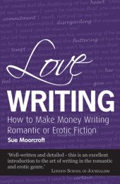 book Love Writing: How to Make Money Writing Romantic or Erotic Fiction