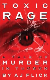 book Toxic Rage: A Tale Of Murder In Tucson