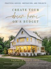 book Create Your Dream Home on a Budget: Practical Advice, Inspiration, and Projects