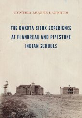 book The Dakota Sioux Experience at Flandreau and Pipestone Indian Schools