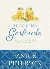 book Becoming Gertrude: How Our Friendships Shape Our Faith