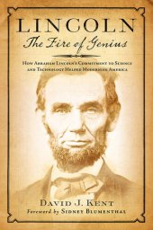 book Lincoln: The Fire of Genius: How Abraham Lincoln's Commitment to Science and Technology Helped Modernize America
