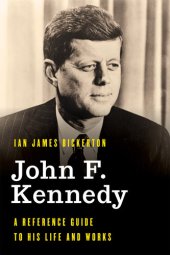 book John F. Kennedy: A Reference Guide to His Life and Works