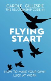 book Flying Start: How To Make Your Own Luck At Work