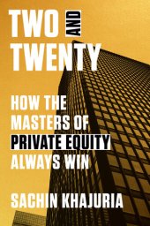 book Two and Twenty: How the Masters of Private Equity Always Win