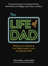 book The Life of Dad: Reflections on Fatherhood from Today's Leaders, Icons, and Legendary Dads