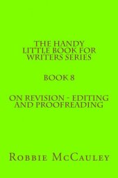 book The Handy Little Book for Writers Series. Book 8. On Revision: Editing and Proofreading