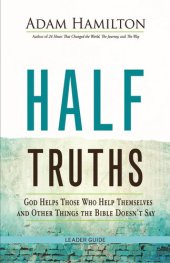 book Half Truths Leader Guide: God Helps Those Who Help Themselves and Other Things the Bible Doesn't Say