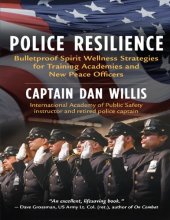 book Police Resilience: Bulletproof Spirit Wellness Strategies for Training Academies and New Peace Officers