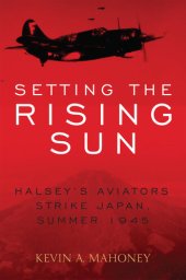 book Setting the Rising Sun: Halsey's Aviators Strike Japan, Summer 1945