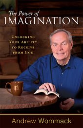 book The Power of Imagination: Unlocking Your Ability to Receive from God