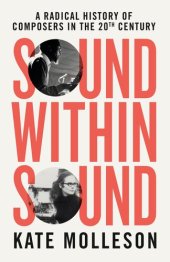 book Sound Within Sound: A Radical History of Composers in the 20th Century