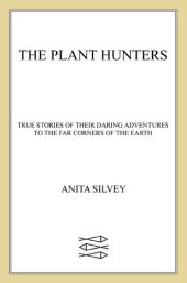 book The Plant Hunters: True Stories of Their Daring Adventures to the Far Corners of the Earth