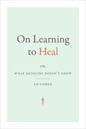 book On Learning to Heal: or, What Medicine Doesn't Know