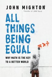 book All Things Being Equal: Why Math Is the Key to a Better World