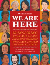 book We Are Here: 30 Inspiring Asian Americans and Pacific Islanders Who Have Shaped the United States