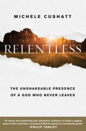 book Relentless: The Unshakeable Presence of a God Who Never Leaves