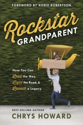 book Rockstar Grandparent: How You Can Lead the Way, Light the Road, and Launch a Legacy