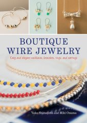 book Boutique Wire Jewelry: Easy-To-Make Step-by-Step Projects