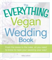 book The Everything Vegan Wedding Book: From the dress to the cake, all you need to know to have your wedding your way!