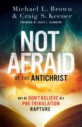 book Not Afraid of the Antichrist: Why We Don't Believe in a Pre-Tribulation Rapture