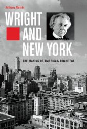 book Wright and New York: The Making of America's Architect