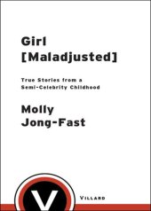 book Girl [Maladjusted]: True Stories from a Semi-Celebrity Childhood