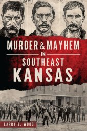 book Murder & Mayhem in Southeast Kansas