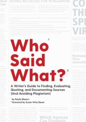 book Who Said What?: A Writer's Guide to Finding, Evaluating, Quoting, and Documenting Sources (and Avoiding Plagiarism)